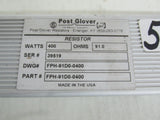 POST GLOVER RESISTOR   FPH-91D0-0400  -39519  - WATTS 400 -  OHMS 91.0